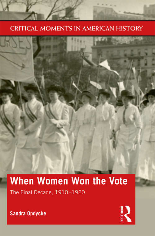 Book cover of When Women Won The Vote: The Final Decade, 1910-1920 (Critical Moments in American History)