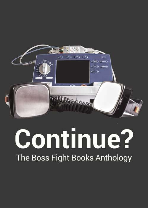 Book cover of Continue?: The Boss Fight Books Anthology (Not for Online) (Boss Fight Books)