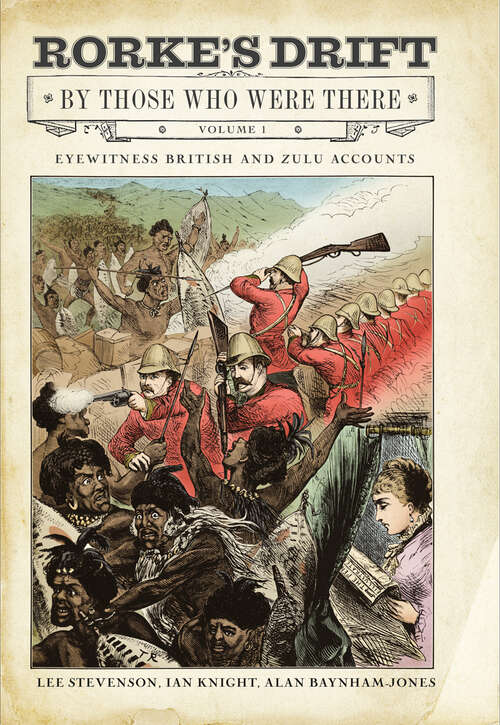 Book cover of Rorke's Drift By Those Who Were There, Volume 1: Eyewitness British and Zulu Accounts