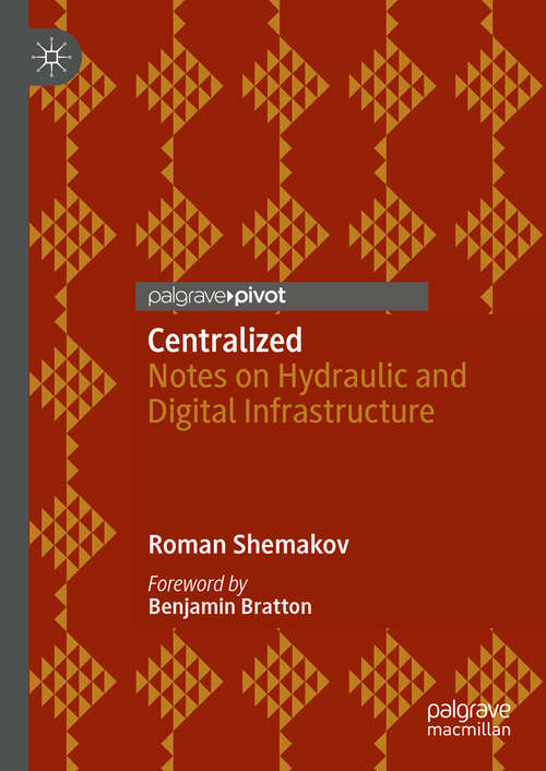 Book cover of Centralized: Notes on Hydraulic and Digital Infrastructure