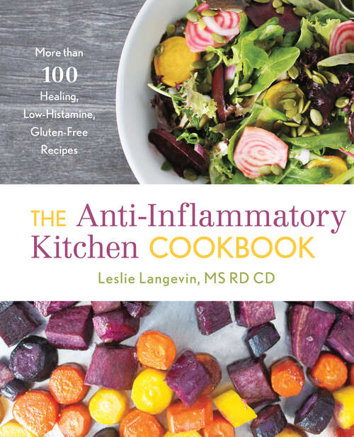 Book cover of The Anti-Inflammatory Kitchen Cookbook: More Than 100 Healing, Low-Histamine, Gluten-Free Recipes