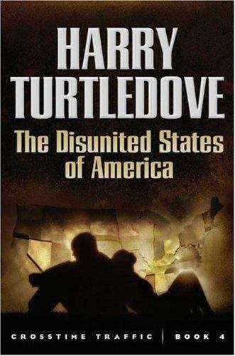 Book cover of The Disunited States of America (Crosstime Traffic, Book #4)