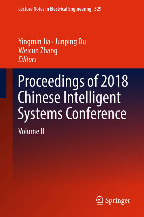Proceedings of 2018 Chinese Intelligent Systems Conference: Volume I (Lecture Notes In Electrical Engineering #528)