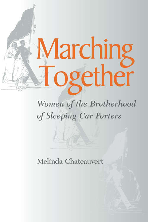 Book cover of Marching Together: Women of the Brotherhood of Sleeping Car Porters (Women, Gender, and Sexuality in American History)