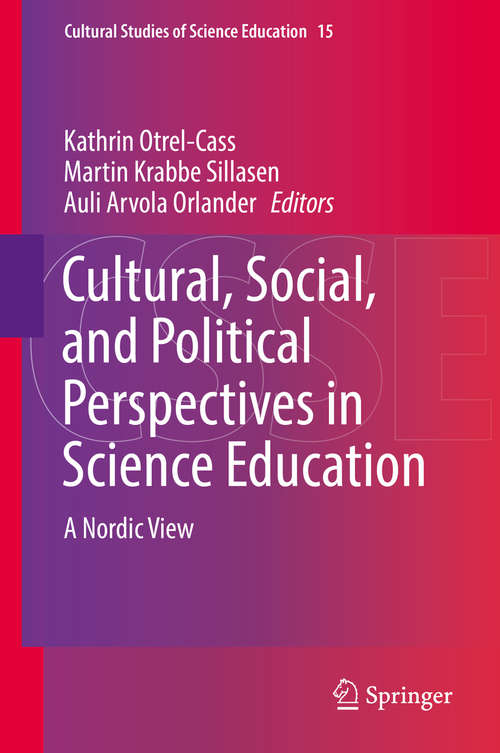 Cultural, Social, and Political Perspectives in Science Education: A Nordic View (Cultural Studies of Science Education #15)