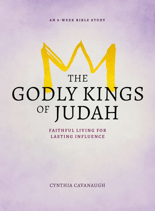 Book cover of The Godly Kings of Judah: Faithful Living for Lasting Influence