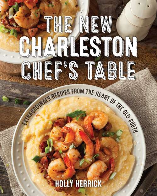 Book cover of The New Charleston Chef's Table: Extraordinary Recipes From the Heart of the Old South (Chef's Table)