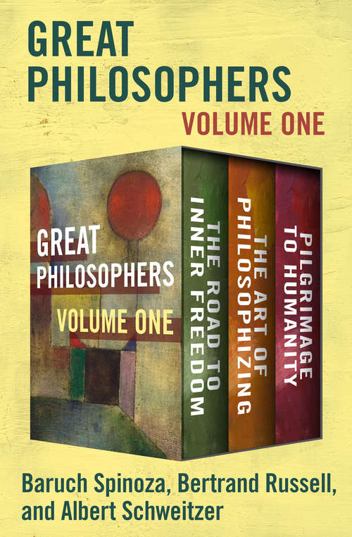 Great Philosophers Volume One: The Road to Inner Freedom, The Art of Philosophizing, and Pilgrimage to Humanity
