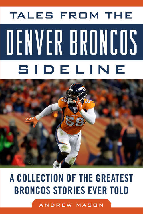 Book cover of Tales from the Denver Broncos Sideline: A Collection of the Greatest Broncos Stories Ever Told (Tales From The Team Ser.)