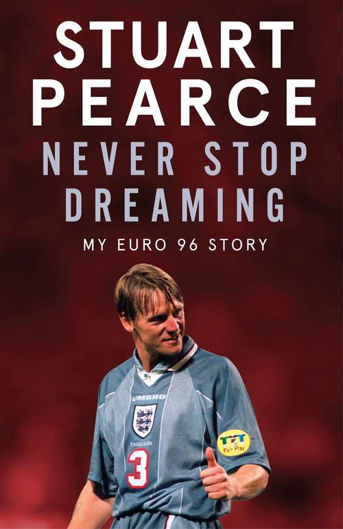 Book cover of Never Stop Dreaming: My Euro 96 Story - SHORTLISTED FOR SPORTS ENTERTAINMENT BOOK OF THE YEAR 2021