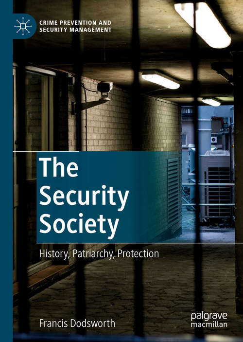 Book cover of The Security Society: History, Patriarchy, Protection (1st ed. 2019) (Crime Prevention and Security Management)