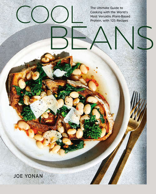 Book cover of Cool Beans: The Ultimate Guide to Cooking with the World's Most Versatile Plant-Based Protein, with 125 Recipes [A Cookbook]