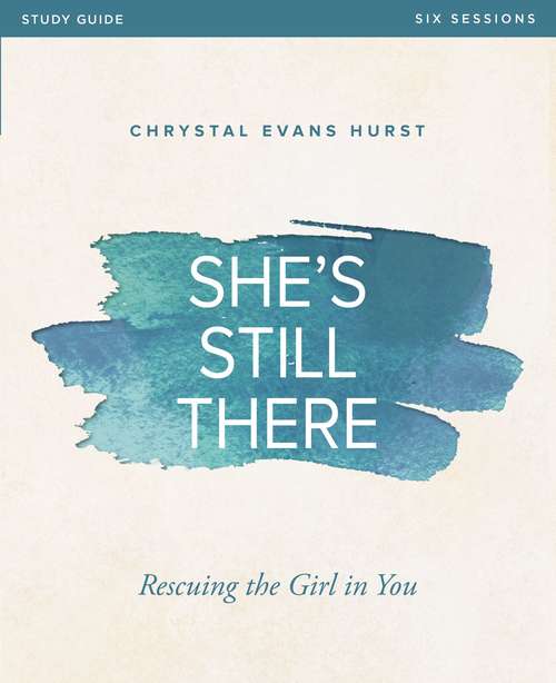 Book cover of She's Still There Study Guide: Rescuing the Girl in You