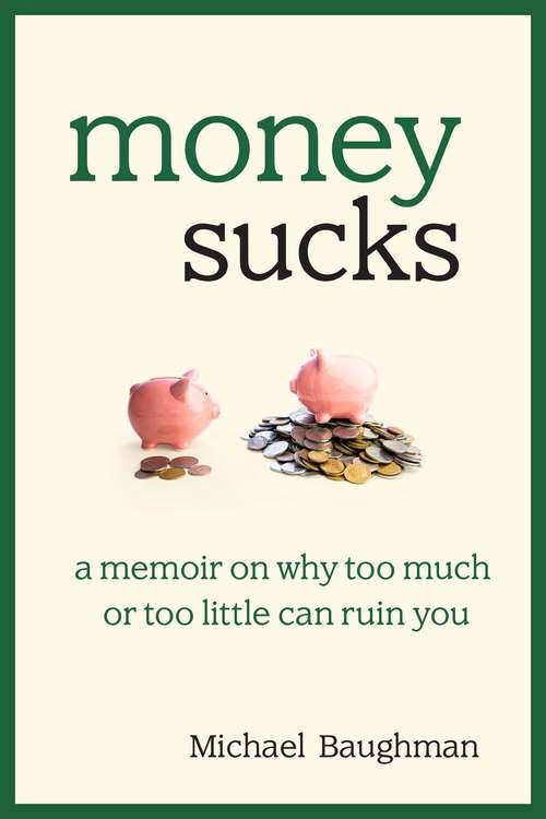 Book cover of Money Sucks: A Memoir on Why Too Much or Too Little Can Ruin You