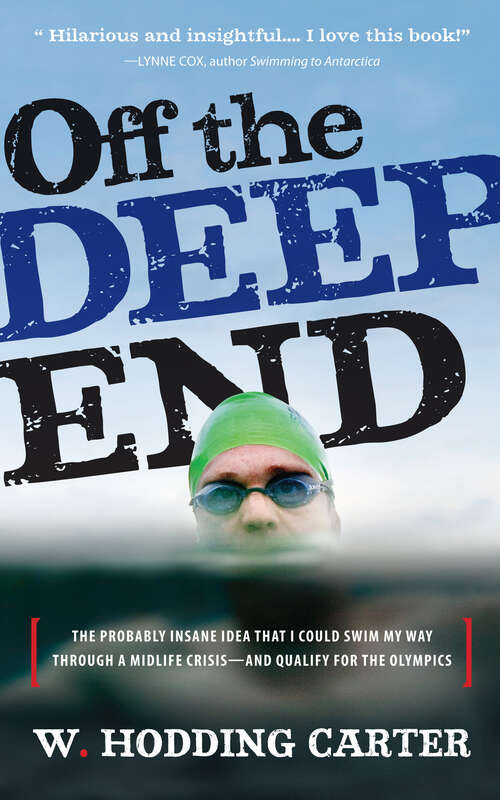 Book cover of Off the Deep End: The Probably Insane Idea That I Could Swim My Way Through A Midlife Crisis - And Qualify For The Olympics