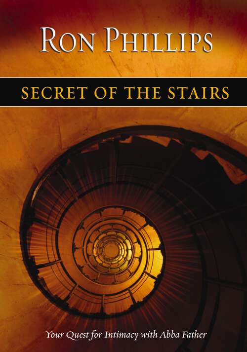 Book cover of Secret of the Stairs: Your Quest for Intimacy With Abba Father
