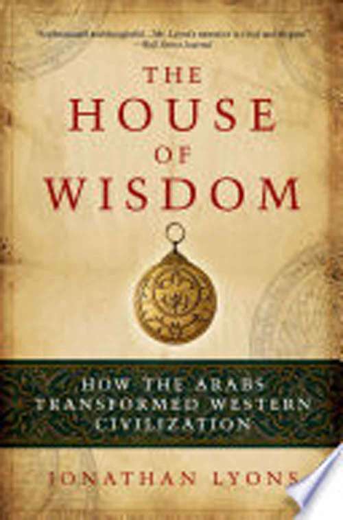 Book cover of The House Of Wisdom: How The Arabs Transformed Western Civilization