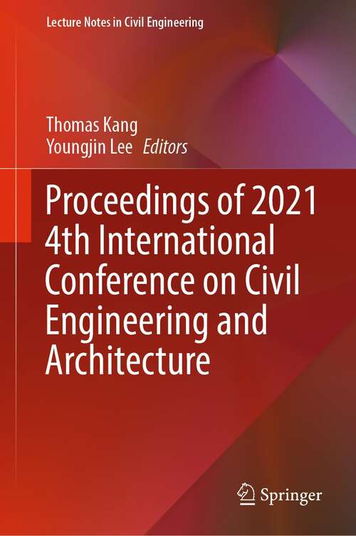 Book cover of Proceedings of 2021 4th International Conference on Civil Engineering and Architecture (1st ed. 2022) (Lecture Notes in Civil Engineering #201)
