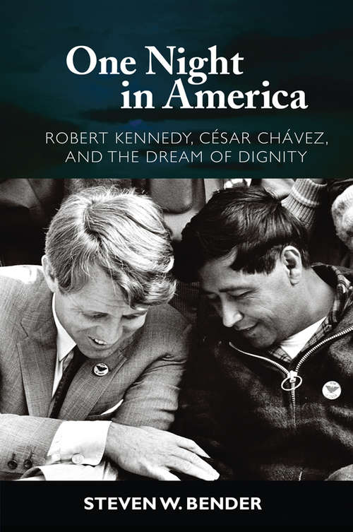Book cover of One Night in America: Robert Kennedy, Cesar Chavez, and the Dream of Dignity