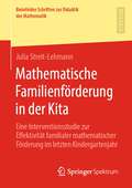 Mathematische Familienförderung in der Kita: Eine Interventionsstudie zur Effektivität familialer mathematischer Förderung im letzten Kindergartenjahr (Bielefelder Schriften zur Didaktik der Mathematik #9)