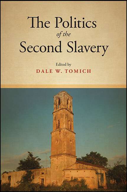 Book cover of The Politics of the Second Slavery (SUNY series, Fernand Braudel Center Studies in Historical Social Science)