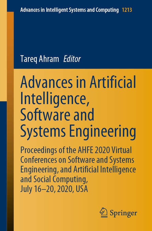 Advances in Artificial Intelligence, Software and Systems Engineering: Proceedings of the AHFE 2020 Virtual Conferences on Software and Systems Engineering, and Artificial Intelligence and Social Computing, July 16-20, 2020, USA (Advances in Intelligent Systems and Computing #1213)