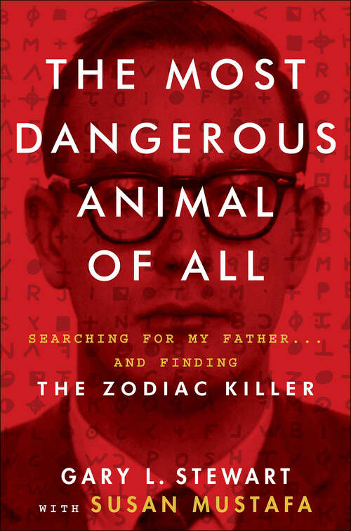 Book cover of The Most Dangerous Animal of All: Searching for My Father . . . and Finding the Zodiac Killer