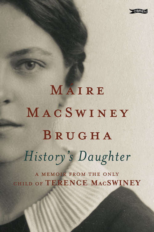 History's Daughter: A Memoir from the only child of Terence MacSwiney