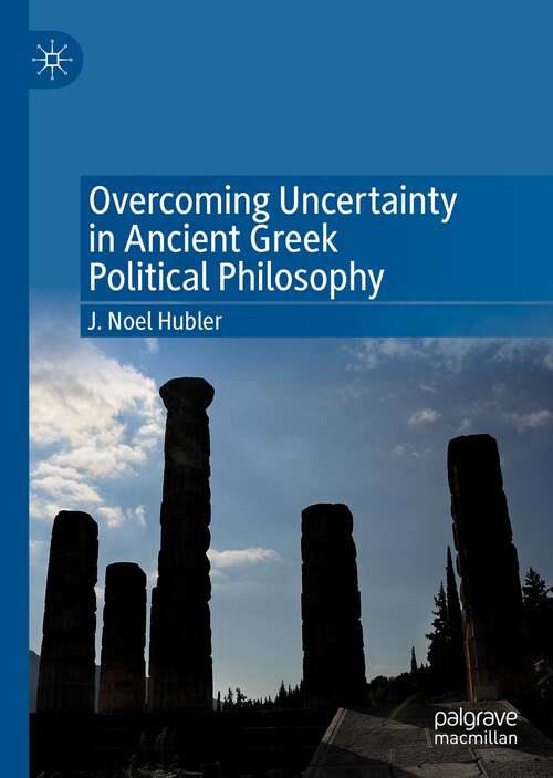 Book cover of Overcoming Uncertainty in Ancient Greek Political Philosophy (1st ed. 2021)