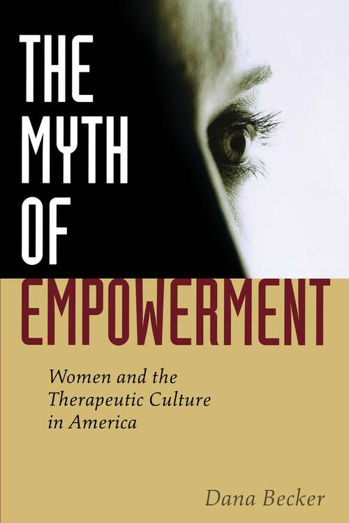 Book cover of The Myth of Empowerment: Women and the Therapeutic Culture in America