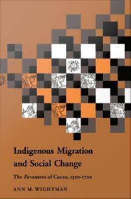 Book cover of Indigenous Migration and Social Change: The Forasteros of Cuzco, 1570-1720