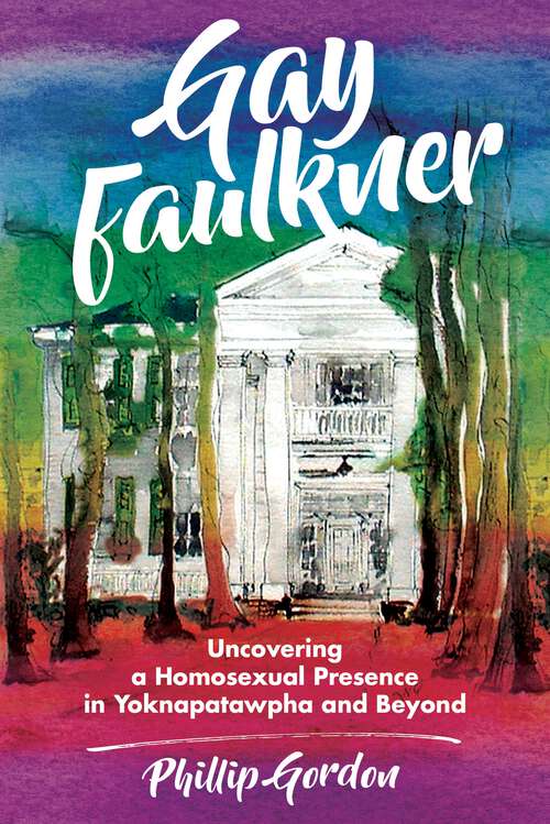 Book cover of Gay Faulkner: Uncovering a Homosexual Presence in Yoknapatawpha and Beyond (EPUB Single)