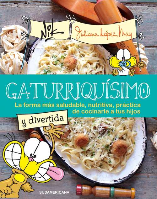 Book cover of Gaturriquísimo: La forma más saludable, nutritiva, práctica de cocinarle a tus hijos