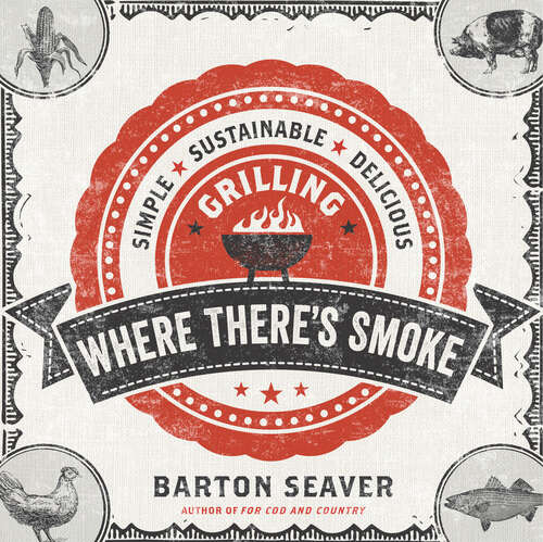 Book cover of Where There's Smoke: Simple, Sustainable, Delicious Grilling