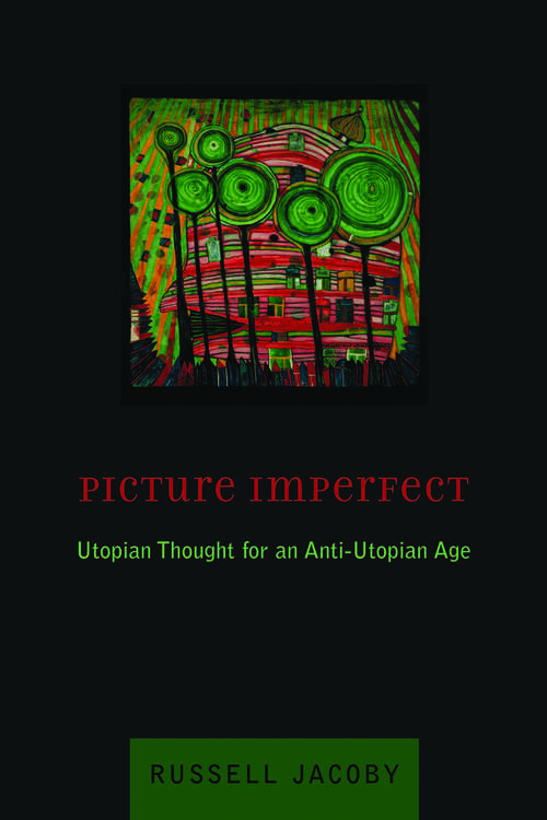 Book cover of Picture Imperfect: Utopian Thought for an Anti-Utopian Age