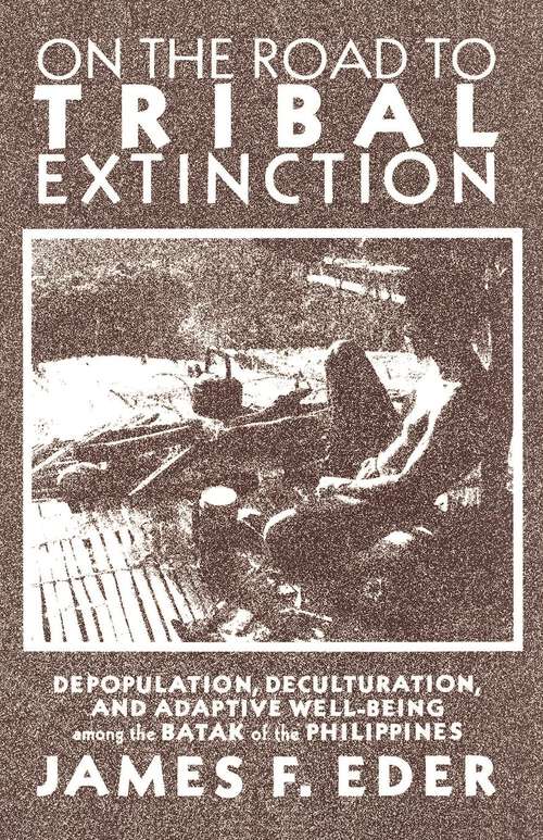 Book cover of On the Road to Tribal Extinction: Depopulation, Deculturation, and Adaptive Well-Being Among the Batak of the Philippines