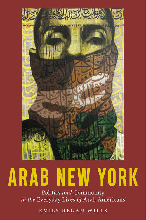 Arab New York: Politics and Community in the Everyday Lives of Arab Americans