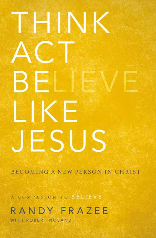 Book cover of Think, Act, Be Like Jesus: Becoming a New Person in Christ