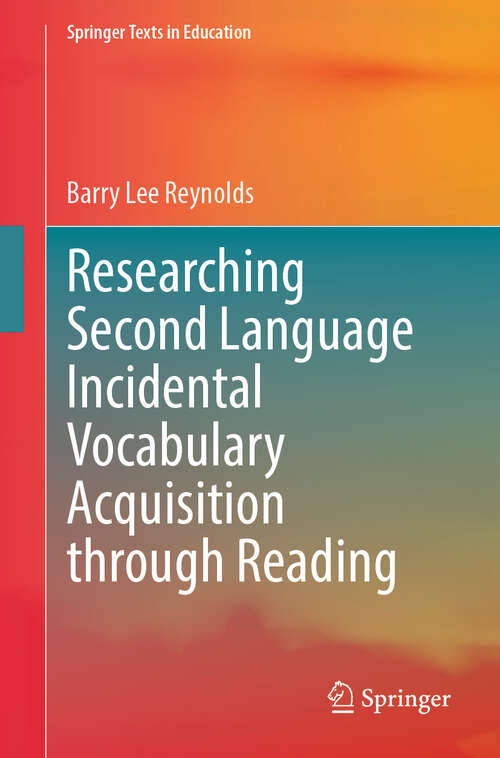 Book cover of Researching Second Language Incidental Vocabulary Acquisition through Reading (Springer Texts in Education)