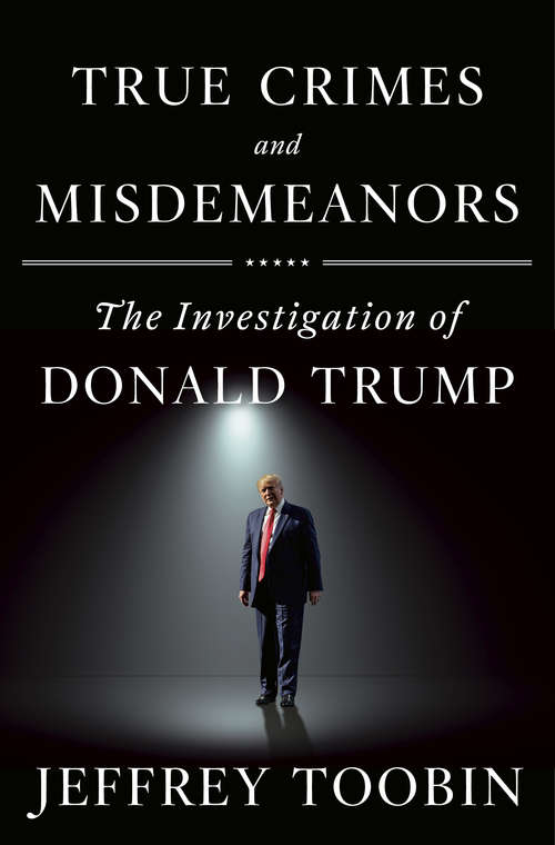 Book cover of True Crimes and Misdemeanors: The Investigation of Donald Trump