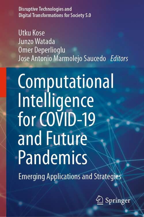 Computational Intelligence for COVID-19 and Future Pandemics: Emerging Applications and Strategies (Disruptive Technologies and Digital Transformations for Society 5.0)