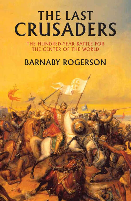 Book cover of The Last Crusaders: The Hundred-Year Battle for the Center of the World