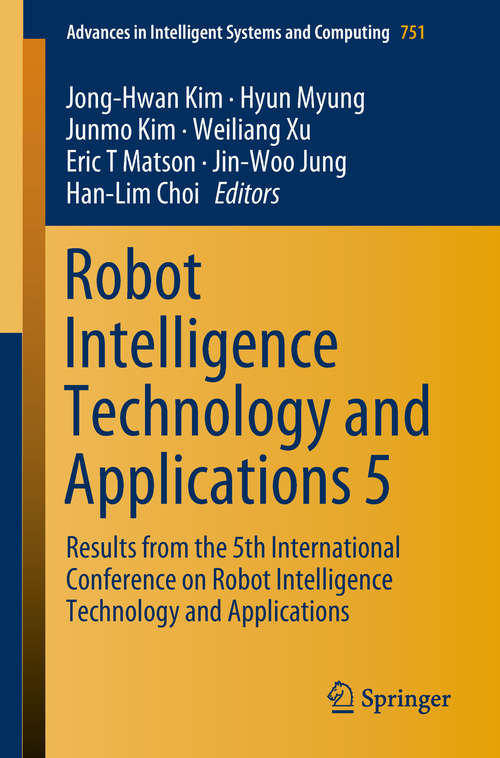 Robot Intelligence Technology and Applications 5: Results From The 5th International Conference On Robot Intelligence Technology And Applications (Advances In Intelligent Systems and Computing #751)