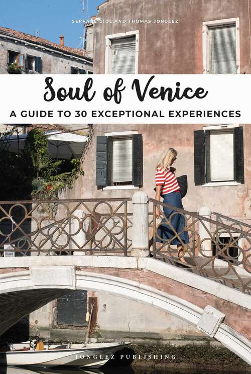 Book cover of Soul of Venice: A Guide to 30 Exceptional Experiences (1st Edition) (Soul of)