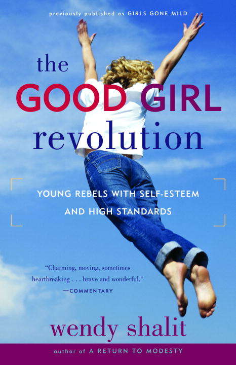 Book cover of The Good Girl Revolution: Young Rebels with Self-Esteem and High Standards