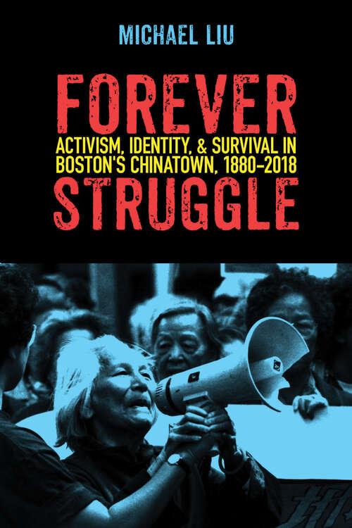 Book cover of Forever Struggle: Activism, Identity, And Survival In Boston's Chinatown, 1880-2018