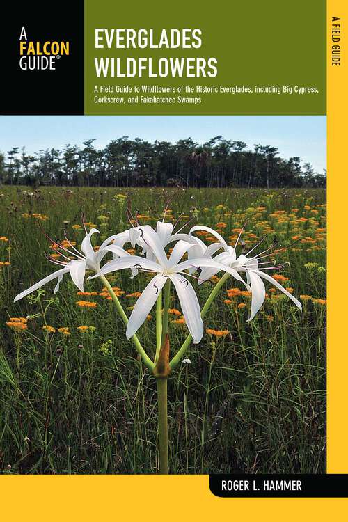 Book cover of Everglades Wildflowers: A Field Guide to Wildflowers of the Historic Everglades, including Big Cypress, Corkscrew, and Fakahatchee Swamps (2nd Edition) (Wildflowers in the National Parks Series)