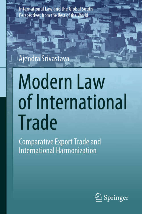 Book cover of Modern Law of International Trade: Comparative Export Trade and International Harmonization (1st ed. 2020) (International Law and the Global South)