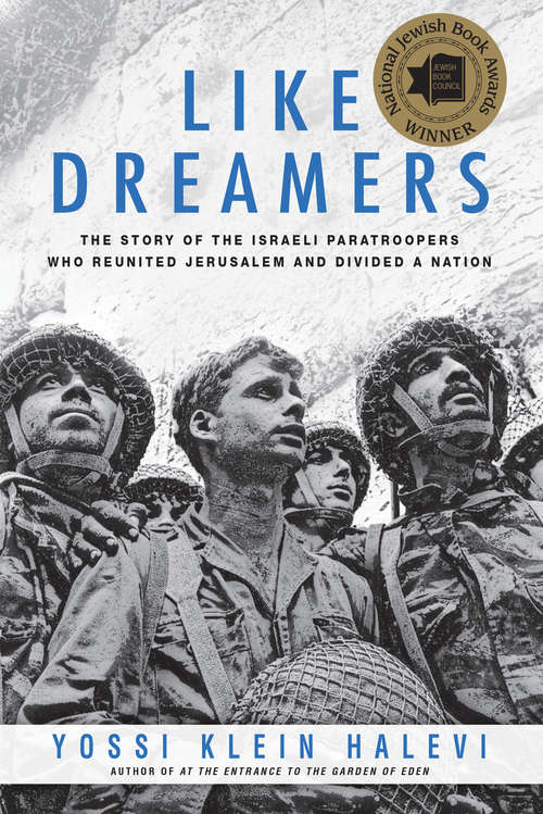 Like Dreamers: The Story of the Israeli Paratroopers Who Reunited Jerusalem and Divided a Nation