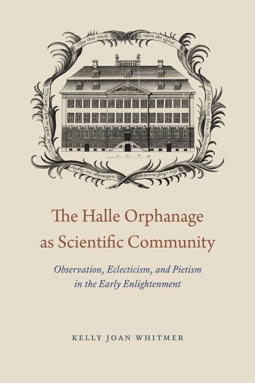 Book cover of The Halle Orphanage as Scientific Community: Observation, Eclecticism, and Pietism in the Early Enlightenment